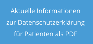 Aktuelle Informationen  zur Datenschutzerklärung  für Patienten als PDF
